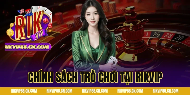 Chính Sách Trò Chơi tại RIKVIP