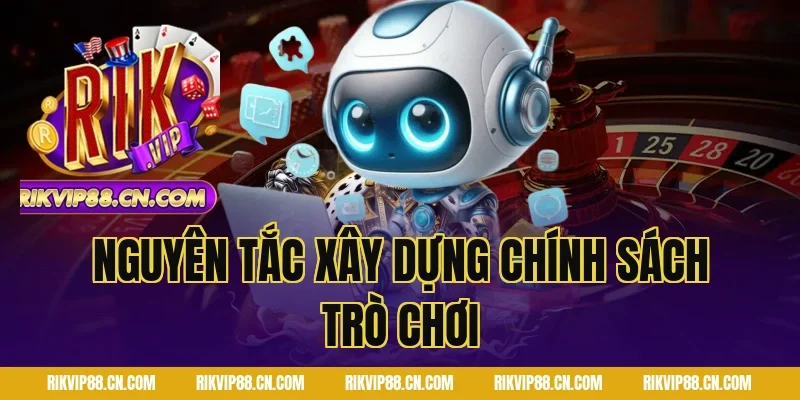 Nguyên tắc xây dựng Chính Sách Trò Chơi