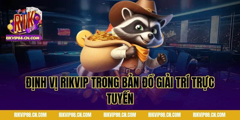 Định Vị Rikvip Trong Bản Đồ Giải Trí Trực Tuyến